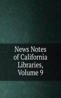 News Notes of California Libraries, Volume 9