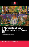 A Marginal na Ficção Inglesa Indiana do Século XX