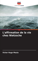 L'affirmation de la vie chez Nietzsche
