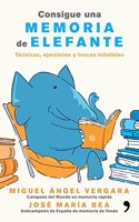 Consigue una memoria de elefante: Tecnicas, ejercicios y trucos infalibles