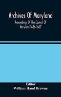 Archives Of Maryland; Proceedings Of The Council Of Maryland 1636-1667