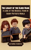 Legacy of the Elder Wand: A Look at the Magical Items in Harry Potter's World