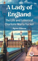 A Lady of EnglandThe Life and Letters of Charlotte Maria Tucker (Edition2023)