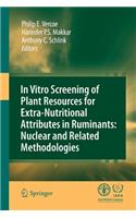 In Vitro Screening of Plant Resources for Extra-Nutritional Attributes in Ruminants: Nuclear and Related Methodologies