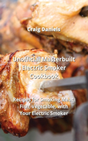 Unofficial Masterbuilt Electric Smoker Cookbook