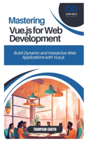 Mastering Vue.js for Web Development