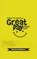 How To Have A Great Day Everyday