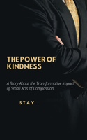 Power of Kindness: A Story About the Transformative Impact of Small Acts of Compassion.