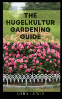 The Hugelkultur Gardening Guide