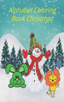 Alphabet Coloring Book Christmas: Have fun coloring & Practice with your kids at Christmas With this Fantastic Coloring Book for Kids Ages 2-4, 4-8