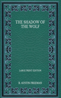 The Shadow of the Wolf - Large Print Edition