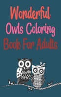 Wonderful Owls Coloring Book For Adults: Owls Coloring Book For Kids And Toddlers