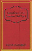 Sometimes I Die, Sometimes I Find Myself