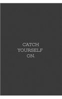 Catch Yourself On.