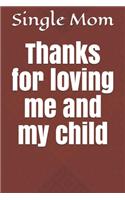 Thanks for loving me and my child