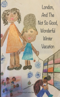 London And The Not So Good Wonderful Winter Vacation