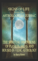 Signs of Life from the Astrological Zodiac: The Spiritual Dimensions of Planets, Signs, and Houses in Vedic Astrology