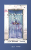 Confiando en Él: La Palabra en Tu Vida