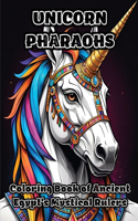 Unicorn Pharaohs: Coloring Book of Ancient Egypt's Mystical Rulers