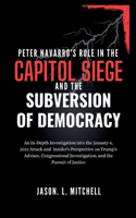 Peter Navarro's Role in the Capitol Siege Andthe Subversion of Democracy