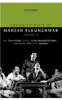 Collected Plays of Mahesh Elkunchwar Volume II: Holi / Flower of Blood / God Son / As One Discardeth Old Clothes... / Autobiography / Party / Pond / Apocalypse