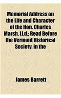 Memorial Address on the Life and Character of the Hon. Charles Marsh, LL.D.; Read Before the Vermont Historical Society, in the