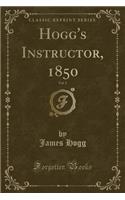 Hogg's Instructor, 1850, Vol. 5 (Classic Reprint)