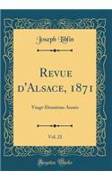 Revue d'Alsace, 1871, Vol. 22: Vingt-Deuxième Année (Classic Reprint)