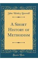 A Short History of Methodism (Classic Reprint)