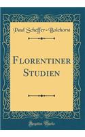 Florentiner Studien (Classic Reprint)