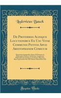 De Proverbiis Aliisque Locutionibus Ex Usu Vitae Communis Petitis Apud Aristophanem Comicum: Dissertatio Inauguralis, Quam Ad Summos in Philosophia Honores Auctoritate Amplissimi Philosophorum Ordinis in Academia Albertina, Rite Capessendos Die XIX