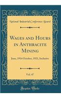 Wages and Hours in Anthracite Mining, Vol. 47: June, 1914 October, 1921, Inclusive (Classic Reprint)