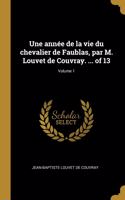 année de la vie du chevalier de Faublas, par M. Louvet de Couvray. ... of 13; Volume 1