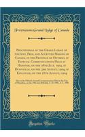 Proceedings of the Grand Lodge of Ancient, Free, and Accepted Masons of Canada, in the Province of Ontario, at Especial Communications Held at Hanover, on the 28th July, 1904, at Dunnville, on the 3rd August, 1904, at Kinlough, on the 18th August,