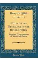 Notes on the Genealogy of the Biddle Family: Together With Abstracts of Some Early Deeds (Classic Reprint)