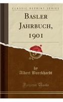 Basler Jahrbuch, 1901 (Classic Reprint)