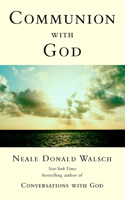 Communion with God: (Conversations with God)