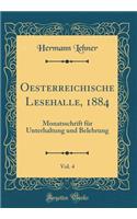 Oesterreichische Lesehalle, 1884, Vol. 4: Monatsschrift Fur Unterhaltung Und Belehrung (Classic Reprint)