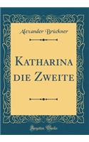Katharina die Zweite (Classic Reprint)