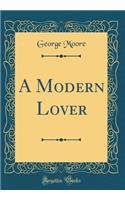 A Modern Lover (Classic Reprint)