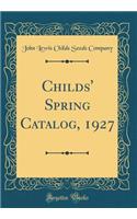 Childs' Spring Catalog, 1927 (Classic Reprint)