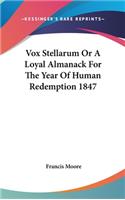 Vox Stellarum Or A Loyal Almanack For The Year Of Human Redemption 1847