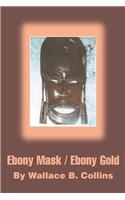 Ebony Mask / Ebony Gold