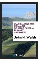Mathematics for Common Schools Part I. a Primary Arithmetic