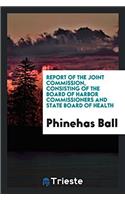 Report of the Joint Commission, consisting of the Board of Harbor Commissioners and State Board of health