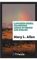 Luncheon Dishes: Comprising Menus in French and English