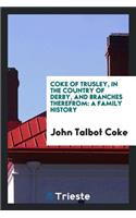 Coke of Trusley ... and Branches Therefrom, a Family History