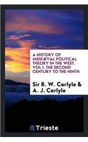A History of Mediï¿½val Political Theory in the West. Vol I. the Second Century to the Ninth
