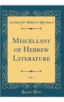 Miscellany of Hebrew Literature, Vol. 1 (Classic Reprint)