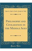 Philosophy and Civilization in the Middle Ages (Classic Reprint)